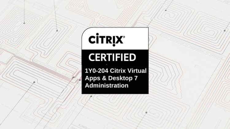 Citrix Virtual Apps and Desktops 7 Administration Exams