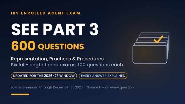 SEE Part 3: IRS Enrolled Agent Exam - 600 Practice Qs
