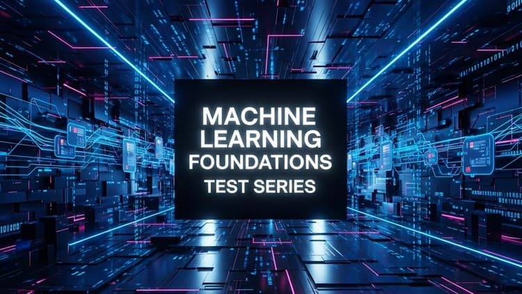 Machine Learning Foundations Test Series